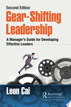 Gear-Shifting Leadership: A Manager’s Guide for Developing Effective Leaders, Second Edition