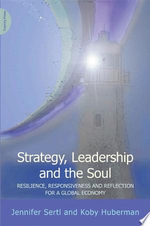 Strategy, Leadership and the Soul: Resilience, Responsiveness and Reflection for a Global Economy