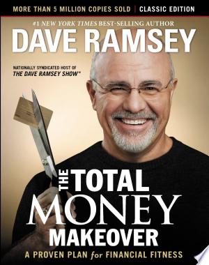 The Total Money Makeover: Classic Edition: A Proven Plan for Financial Fitness