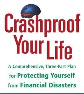 Crashproof Your Life: A Comprehensive, Three-Part Plan for Protecting Yourself from Financial Disasters