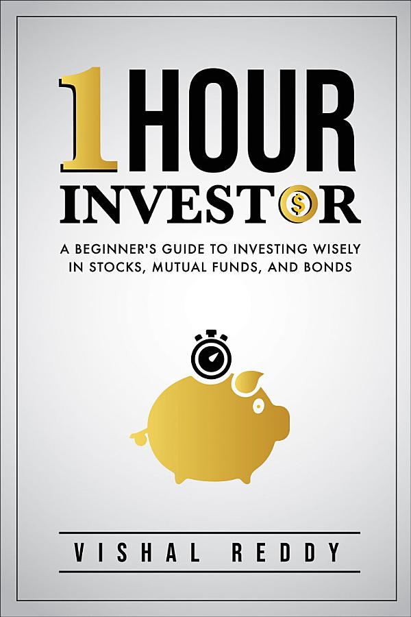One Hour Investor: A Beginner's Guide to Investing Wisely in Stocks, Mutual Funds, and Bonds