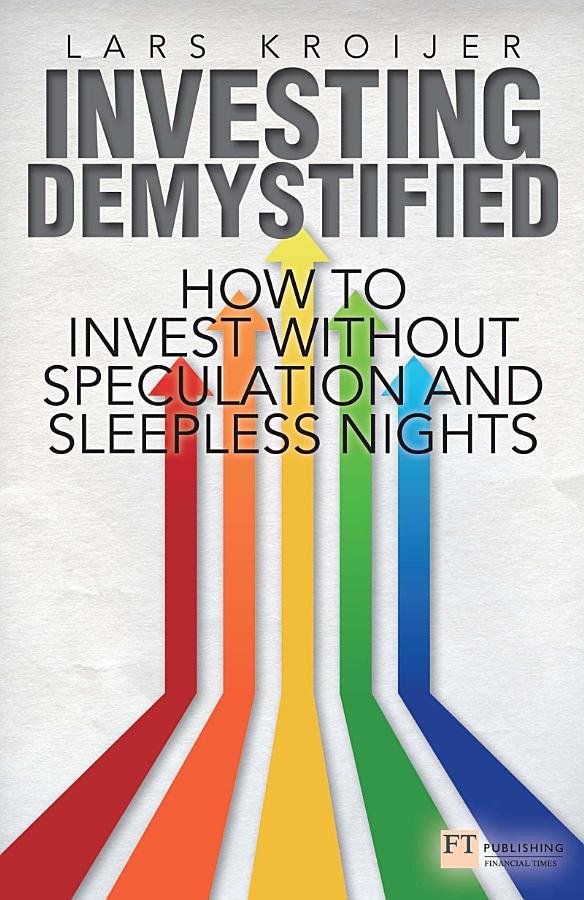 Investing Demystified: How to Invest Without Speculation and Sleepless Nights