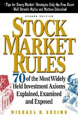 Stock Market Rules: 70 of the Most Widely Held Investment Axioms Explained, Examined and Exposed