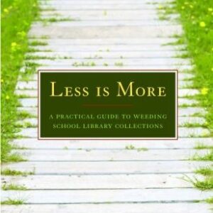 Less Is More: A Practical Guide to Weeding School Library Collections
