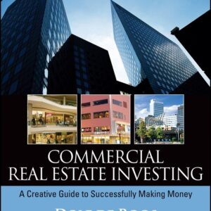 Commercial Real Estate Investing: A Creative Guide to Succesfully Making Money
