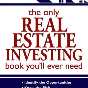 The Only Real Estate Investing Book You'll Ever Need: Identify the Opportunities Know the Risk Profit in Any Market