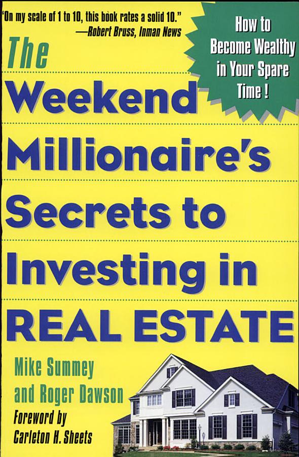 The Weekend Millionaire's Secrets to Investing in Real Estate: How to Become Wealthy in Your Spare Time: How to Become Wealthy in Your Spare Time
