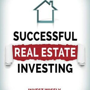 Successful Real Estate Investing: Invest Wisely, Avoid Costly Mistakes and Make Money