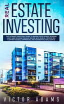 Real Estate Investing: The Ultimate Practical Guide To Making Your Riches, Retiring Early and Building Passive Income with Rental Properties, Flipping Houses, Commercial and Residential Real Estate
