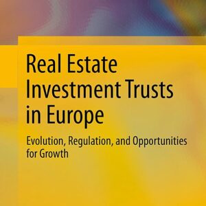 Real Estate Investment Trusts in Europe: Evolution, Regulation, and Opportunities for Growth