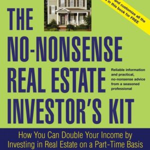 The No-Nonsense Real Estate Investor's Kit: How You Can Double Your Income By Investing in Real Estate on a Part-Time Basis