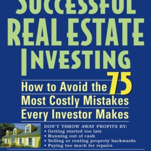 Successful Real Estate Investing: How to Avoid the 75 Most Costly Mistakes Every Investor Makes