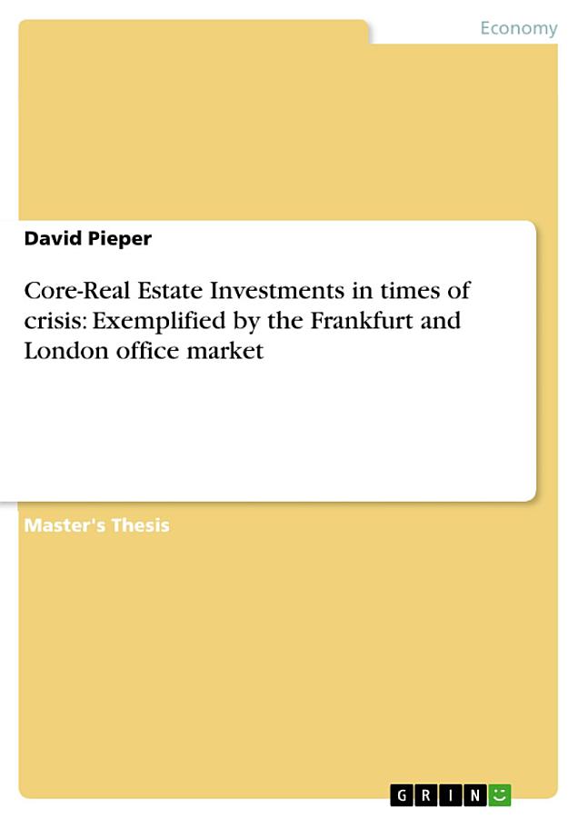 Core-Real Estate Investments in times of crisis: Exemplified by the Frankfurt and London office market