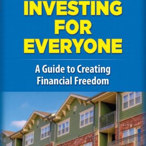 Real Estate Investing for Everyone: A Guide to Creating Financial Freedom