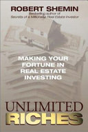 Unlimited Riches: Making Your Fortune in Real Estate Investing