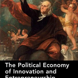 The Political Economy of Innovation and Entrepreneurship: From Theories to Practice