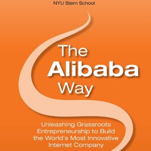 The Alibaba Way: Unleashing Grass-Roots Entrepreneurship to Build the World's Most Innovative Internet Company