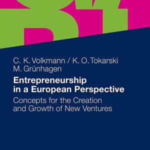 Entrepreneurship in a European Perspective: Concepts for the Creation and Growth of New Ventures