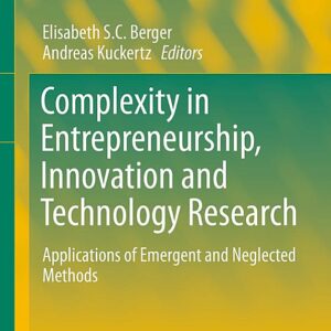 Complexity in Entrepreneurship, Innovation and Technology Research: Applications of Emergent and Neglected Methods