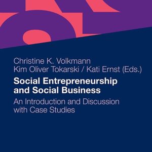Social Entrepreneurship and Social Business: An Introduction and Discussion with Case Studies