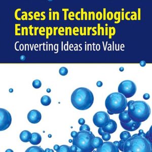 Cases in Technological Entrepreneurship: Converting Ideas Into Value