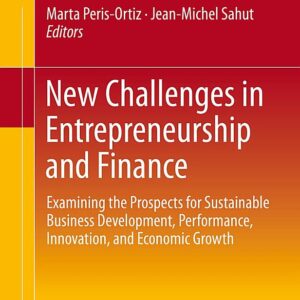 New Challenges in Entrepreneurship and Finance: Examining the Prospects for Sustainable Business Development, Performance, Innovation, and Economic Growth