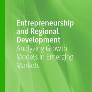 Entrepreneurship and Regional Development: Analyzing Growth Models in Emerging Markets