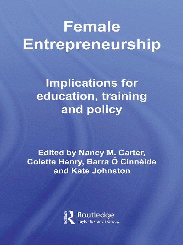 Female Entrepreneurship: Implications for Education, Training and Policy