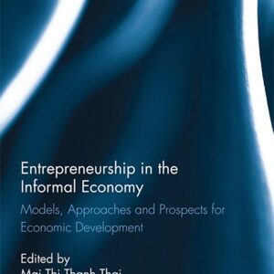 Entrepreneurship in the Informal Economy: Models, Approaches and Prospects for Economic Development