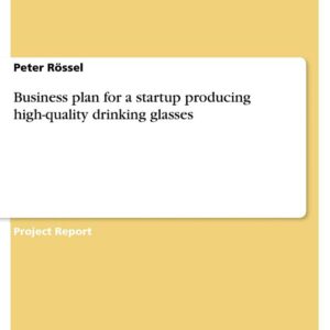 Business plan for a startup producing high-quality drinking glasses
