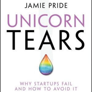 Unicorn Tears: Why Startups Fail and How To Avoid It