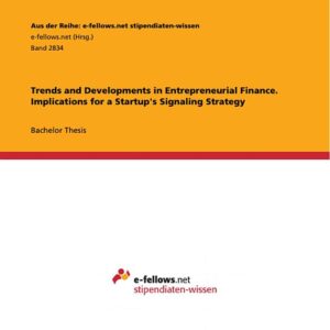 Trends and Developments in Entrepreneurial Finance. Implications for a Startup's Signaling Strategy