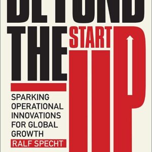 Beyond the Start Up: Sparking Operational Innovations for Global Growth