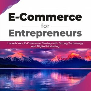 E Commerce for Entrepreneurs: Launch your E-commerce startup with strong technology and digital marketing (English Edition)
