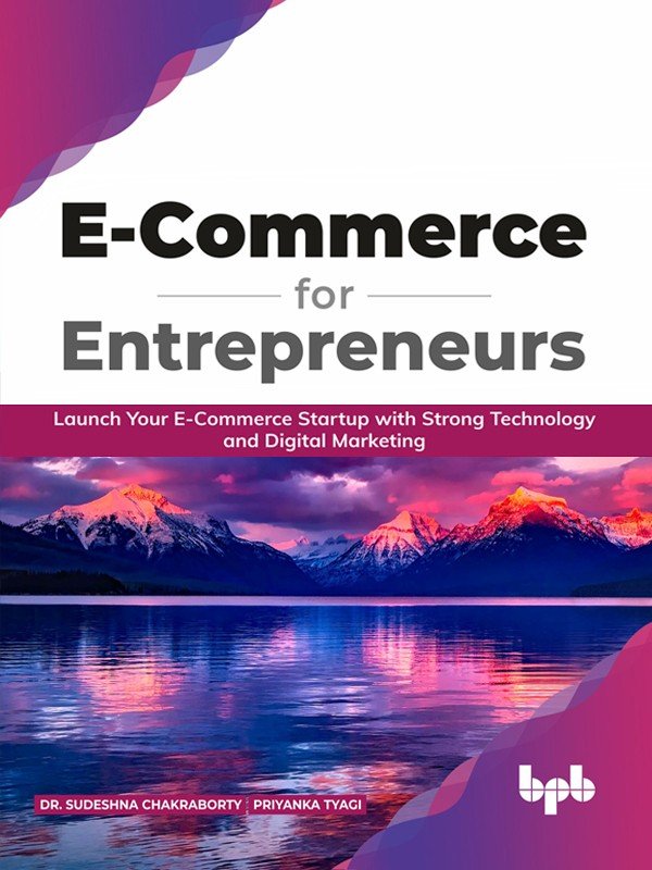 E Commerce for Entrepreneurs: Launch your E-commerce startup with strong technology and digital marketing (English Edition)