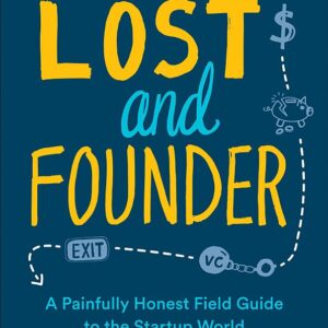 Lost and Founder: A Painfully Honest Field Guide to the Startup World