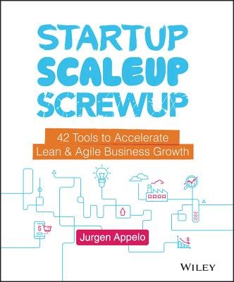 Startup, Scaleup, Screwup: 42 Tools to Accelerate Lean and Agile Business Growth