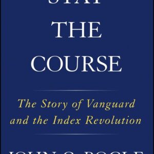 Stay the Course: The Story of Vanguard and the Index Revolution