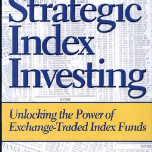 Strategic Index Investing: Unlocking the Power of Exchange-Traded Index Funds