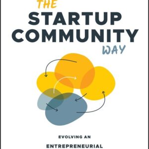 The Startup Community Way: Evolving an Entrepreneurial Ecosystem