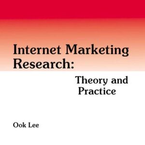 Internet Marketing Research: Theory and Practice: Theory and Practice