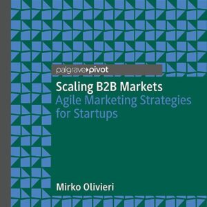 Scaling B2B Markets: Agile Marketing Strategies for Startups