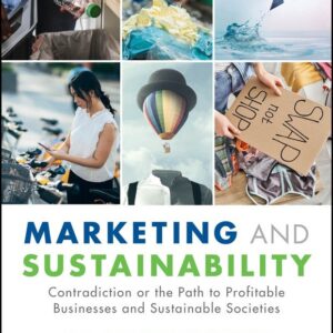 Marketing and Sustainability: Contradiction or the Path to Profitable Businesses and Sustainable Societies
