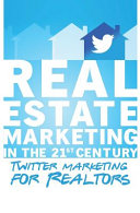 Twitter Marketing for Realtors: Real Estate Marketing in the 21st Century