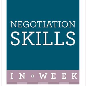Negotiation Skills In A Week: Brilliant Negotiating In Seven Simple Steps