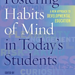 Fostering Habits of Mind in Today's Students: A New Approach to Developmental Education