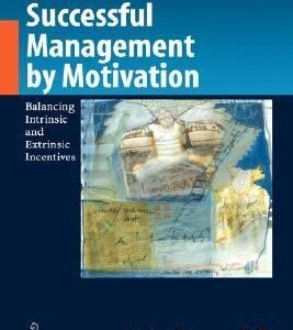 Successful Management by Motivation: Balancing Intrinsic and Extrinsic Incentives