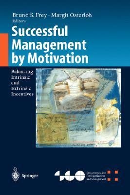 Successful Management by Motivation: Balancing Intrinsic and Extrinsic Incentives