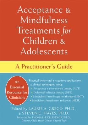 Acceptance & Mindfulness Treatments for Children & Adolescents: A Practitioner's Guide