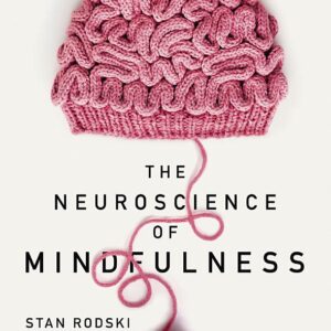 The Neuroscience of Mindfulness: The Astonishing Science behind How Everyday Hobbies Help You Relax